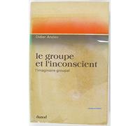 Le Groupe et l'inconscient : L'imaginaire groupal (Psychismes)