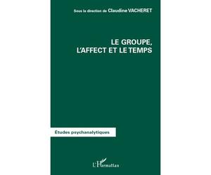 Le groupe, l'affect et le temps - Claudine Vacheret - L'harmattan - broché - Etude