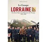 Le Groupe « LORRAINE » AU COMBAT - Du désert libyen à la libération de l’Europe 1941-1945