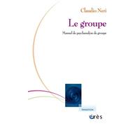 Le groupe Manuel de psychanalyse de groupe - Claudio Neri - Eres - broché - Essai
