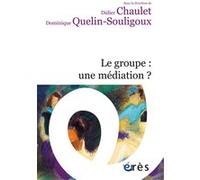 Le groupe : une médiation ? Didier Chaulet (Auteur), Dominique Quélin-Souligoux (Auteur)