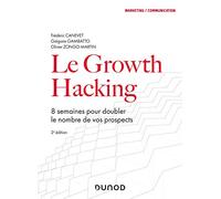 Le Growth Hacking - 2e éd. - 8 semaines pour doubler le nombre de vos prospects: 8 semaines pour doubler le nombre de vos prospects