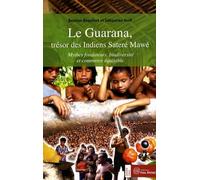 Le guarana, trésor des indiens satere mawe: Mythes fondateurs, biodiversité et commerce équitable