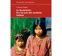 Le Guatemala Sur les pas des ancêtres indiens - Caterina Magni - Errance - broché - Etude