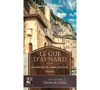 Le Gué D'aynard - Tome 3 - Au Service De L'abbé De Cluny