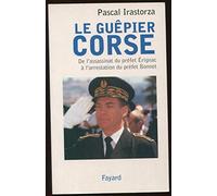Le Guêpier corse : De l'assassinat du préfet Erignac à l'arrestation du préfet Bonnet