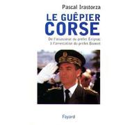 Le guêpier corse - De lassassinat du préfet Erignac à l'arrestation du préfet Bonnet - Pascal Irastorza - Fayard - Livre