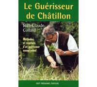 Le Guérisseur De Châtillon - Méthodes Et Résultats D'un Guérisseur Exceptionnel