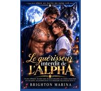 Le guérisseur interdit de l'Alpha: Un père célibataire, des âmes sœurs, de fausses fiançailles, une romance paranormale avec du mystère, une proximité forcée et un métamorphe loup protecteur(Livre 1)