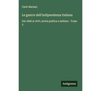 Le guerre dell'indipendenza italiana: Dal 1848 al 1870, storia politica e militare - Tome 3