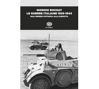 Le guerre italiane 1935-1943. Dall'impero d'Etiopia alla disfatta