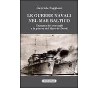 Le Guerre Navali Nel Mar Baltico. L'epopea Dei Convogli E La Guerra Del Mare Del Nord