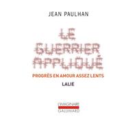 Le Guerrier appliqué - Progrès en amour assez lents - Lalie - Jean Paulhan - Gallimard - Poche - Nouvelles