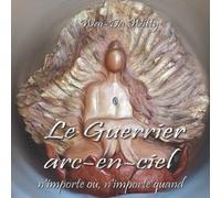 LE GUERRIER ARC-EN-CIEL: n'importe où, n'importe quand