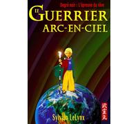 Le guerrier arc-en-ciel: Tome 1 : L'épreuve du rêve (12 ans+)