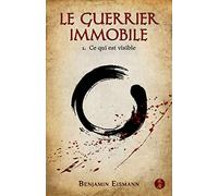 Le Guerrier Immobile: 1. Ce qui est visible