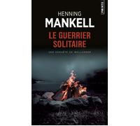 Le Guerrier solitaire Une enquête du Commissaire Wallander - Henning Mankell - Points - Poche - Roman