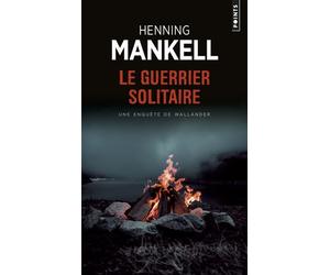 Le Guerrier solitaire Une enquête du Commissaire Wallander - Henning Mankell - Points - Poche - Roman