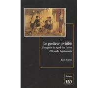 Le Guetteur Invisible - L'imaginaire Du Regard Dans L'oeuvre D'alexandre Papadiamantis