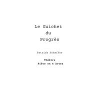 Le Guichet du Progrès: Théâtre Pièce en 6 Actes