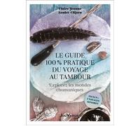 Le guide 100 % pratique du voyage au tambour Explorez les mondes chamaniques - Claire Jeanne Soulet-Clijsen - Jouvence - broché - Guide