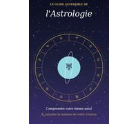 Le guide accessible de l'Astrologie: Comprendre votre thème natal et calculer la maison de votre Uranus