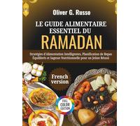 Le Guide Alimentaire Essentiel du Ramadan: Stratégies d'Alimentation Intelligentes, Planification de Repas Équilibrés et Sagesse Nutritionnelle pour un Jeûne Réussi