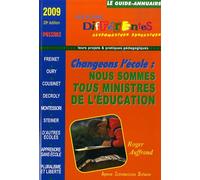 Le Guide-Annuaire Des Écoles Différentes 2009 - Changer L'école ? Nous Sommes Tous Ministres De L'éducation : Questions Pour Un Projet