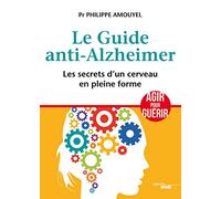 Le Guide anti-Alzheimer: Les secrets d'un cerveau en pleine forme