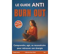 Le guide anti burn out: Comprendre, agir, se reconstruire pour retrouver son énergie