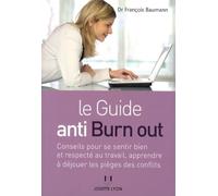Le guide anti burn out - Conseils pour se sentir bien et respecté au travail, apprendre à déjouer le