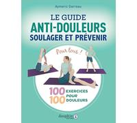 Le guide anti douleurs: Soulager et prévenir