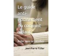 Le guide anti-épuisement du conjoint aidant: Aider sans se sacrifier