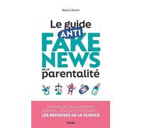 Le guide anti-fake news de la parentalité: 30 idées reçues sur la grossesse, allaitement, sommeil, éducation, écrans, santé... Les réponses de la science à toutes vos questions