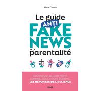Le guide anti-fake news de la parentalité: 30 idées reçues sur la grossesse, allaitement, sommeil, éducation, écrans, santé... Les réponses de la science à toutes vos questions