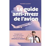 Le guide anti-stress de l'avion Voyagez zen avec les conseils et astuces de @Mathieu le steward - Mathieu Allouch - Gallimard Loisirs - broché - Guide