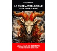 Le Guide Astrologique du Capricorne, Découvrez les Secrets de ce Signe du Zodiaque