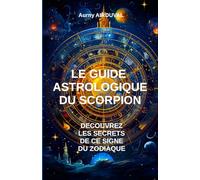 Le Guide Astrologique du Scorpion, Découvrez les Secrets de ce Signe du Zodiaque