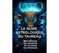 Le Guide Astrologique du Taureau, Découvrez les Secrets de ce Signe du Zodiaque