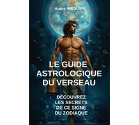 Le Guide Astrologique du Verseau, Découvrez les Secrets de ce Signe du Zodiaque