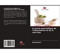 Le Guide Ayurvédique De L'alimentation Et De La Nutrition