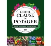 Agnès Guillaumin, Rosenn Le Page – Le guide Clause du potager – Conseils bio & 200 fiches plantes