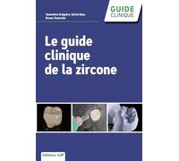 Le guide clinique de la zircone Geneviève Grégoire (Auteur), Karim NASR (Auteur), Bruno Tavernier (Auteur)