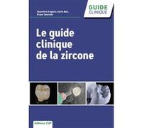 Le guide clinique de la zircone Geneviève Grégoire (Auteur), Karim NASR (Auteur), Bruno Tavernier (Auteur)