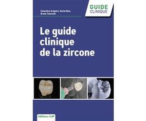 Le guide clinique de la zircone Geneviève Grégoire (Auteur), Karim NASR (Auteur), Bruno Tavernier (Auteur)