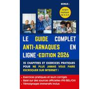 Le guide complet anti-arnaques en ligne: 35 chapitres et exercices pratiques pour ne plus jamais vous faire escroquer sur internet