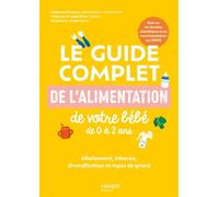 Le guide complet de l alimentation de votre bébé de 0 à 2 ans Allaitement, biberon, diversification et repas de grand - Stéphanie Foglietta-Dreyfuss - Mango - broché - Guide