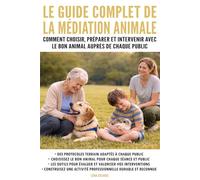 Le guide complet de la médiation animale: Comment choisir, préparer et intervenir avec le bon animal auprès de chaque public