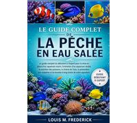 LE GUIDE COMPLET DE LA PÊCHE EN EAU SALÉE: Le guide complet du débutant à l'expert pour la mise en place d'un aquarium marin, l'entretien d'un ... prévention des maladies et la réussite à lon