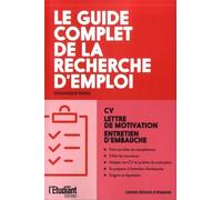 Le Guide Complet De La Recherche D'emploi - Cv, Lettre De Motivation, Entretien D'embauche
